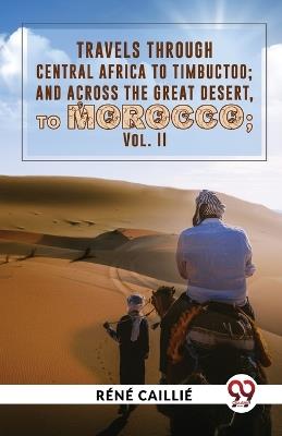 Travels Through Central Africa To Timbuctoo; And Across The Great Desert, To Morocco vol.ll - Réné Caillié - cover