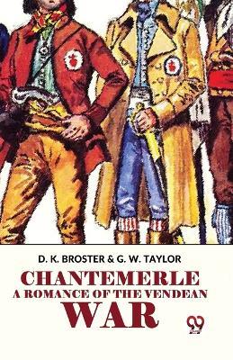 Chantemerle A Romance Of The Vendean War - Broster D K,G W Taylor - cover