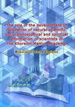 The role of the development of civilization of natural scientific, socio-philosophical and spiritual information of scientists of the Khorezm Mamun Academy