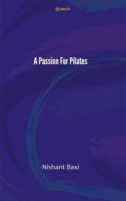 A Passion For Pilates - Nishant Baxi - cover