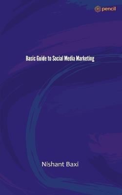 Basic Guide to Social Media Marketing - Nishant Baxi - cover