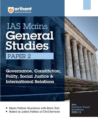 Arihant IAS Mains General Studies Paper 2 Governance Constitution, Polity, Social Justice& International Relations With Previous Years Question paper - Mohit Sharma,Rohit Raj,Tushar Shukla - cover