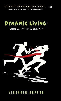 Dynamic Living: Street Smart Values & Army Way (Premium Edition) - Virender Kapoor - cover