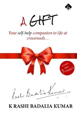 A Gift - Your self help companion to life at crossroads - K Rashi Badalia Kumar - cover