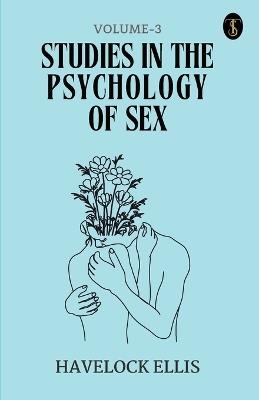 Studies In The Psychology Of Sex Volume - 3 - Havelock Ellis - cover