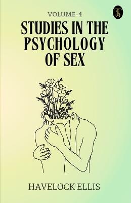 Studies In The Psychology Of Sex Volume - 4 - Havelock Ellis - cover