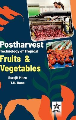 Postharvest Technology of Tropical Fruits and Vegetables - Surajit Mitra - cover