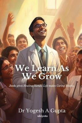 We Learn as we grow - Yogesh Gupta - cover