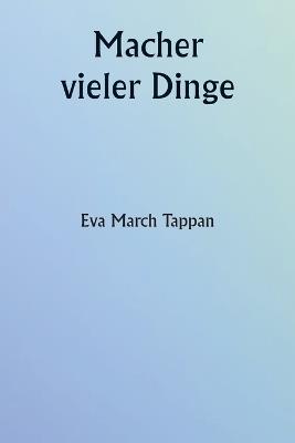 Macher vieler Dinge - Eva March Tappan - cover