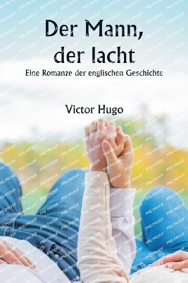 Der Mann, der lacht: Eine Romanze der englischen Geschichte - Victor Hugo - cover