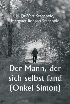 Der Mann, der sich selbst fand (Onkel Simon) - H De Vere Stacpoole,Margaret Robson Stacpoole - cover