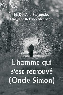 L'homme qui s'est retrouv? (Oncle Simon) - H De Vere Stacpoole,Margaret Robson Stacpoole - cover