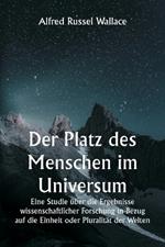 Der Platz des Menschen im Universum Eine Studie ?ber die Ergebnisse wissenschaftlicher Forschung in Bezug auf die Einheit oder Pluralit?t der Welten