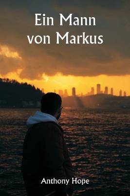 Ein Mann von Markus - Anthony Hope - cover