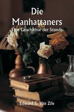 Die Manhattaners Eine Geschichte der Stunde