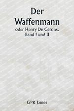 Der Waffenmann oder Henry De Cerons . Band I und II