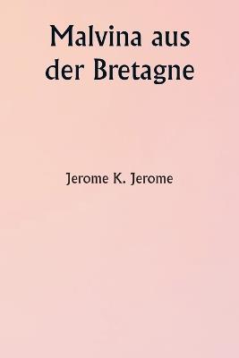 Malvina aus der Bretagne - Jerome K Jerome - cover