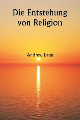 Die Entstehung von Religion - Andrew Lang - cover