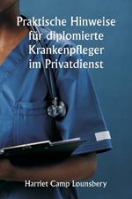 Praktische Hinweise f?r diplomierte Krankenpfleger im Privatdienst