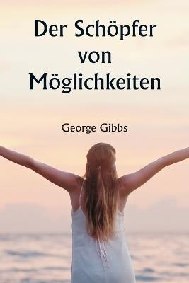 Der Sch?pfer von M?glichkeiten - George Gibbs - cover