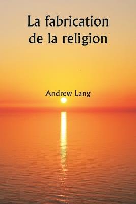 La fabrication de la religion - Andrew Lang - cover