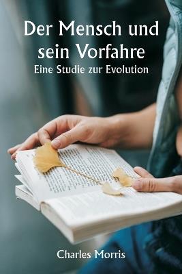 Der Mensch und sein Vorfahre: Eine Studie zur Evolution - Charles Morris - cover