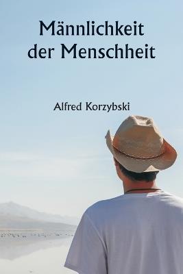 M?nnlichkeit der Menschheit - Alfred Korzybski - cover