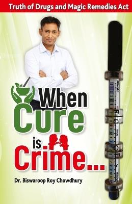 When Cure is Crime... - Biswaroop Roy,Chowdhury - cover