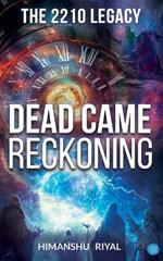 The 2210 Legacy -- Dead came Reckoning