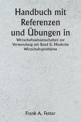 Handbuch mit Referenzen und ?bungen in den Wirtschaftswissenschaften zur Verwendung mit Band II. Moderne Wirtschaftsprobleme - Frank a Fetter - cover