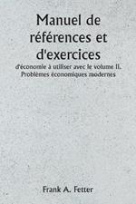 Manuel de r?f?rences et d'exercices d'?conomie ? utiliser avec le volume II. Probl?mes ?conomiques modernes