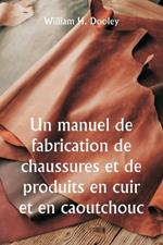 Un manuel de fabrication de chaussures et de produits en cuir et en caoutchouc