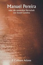 Manuel Pereira oder die souver?ne Herrschaft von South Carolina