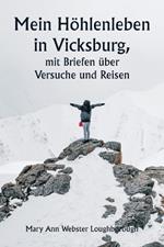 Mein Höhlenleben in Vicksburg, mit Briefen über Versuche und Reisen