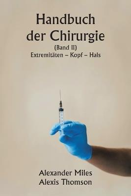 Handbuch der Chirurgie (Band II) Extremit?ten - Kopf - Hals. - Alexander Miles,Alexis Thomson - cover