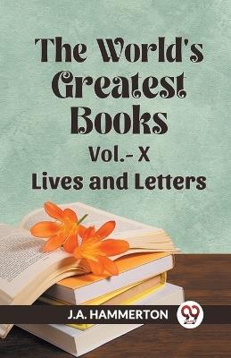 The World's Greatest Books Vol.- X Lives and Letters - J a Hammerton - cover