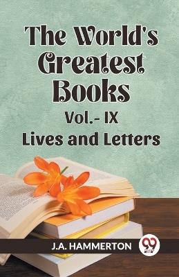 THE WORLD'S GREATEST BOOKS Vol.- IX LIVES AND LETTERS - J a Hammerton - cover