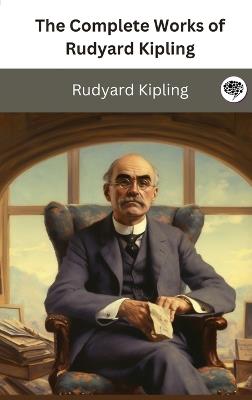 The Complete Works of Rudyard Kipling - Rudyard Kipling - cover