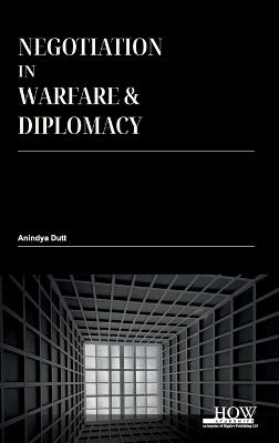 Negotiation in Warfare and Diplomacy - Anindya Dutt - cover