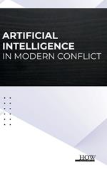 Artificial Intelligence in Modern Conflict