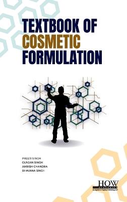 Textbook of Cosmetic Formulation - Preeti Singh,Gunjan Singh,Amrish Chandra - cover