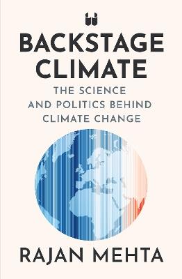 Backstage Climate: The Science and Politics Behind Climate Change - Rajan Mehta - cover