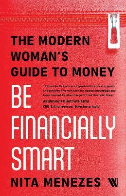 Be Financially Smart: The Modern Woman's Guide To Money - Nita Menezes - cover