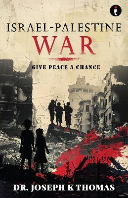 Israel-Palestine War: Give Peace a Chance - Joseph K. Thomas - cover