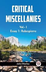 CRITICAL MISCELLANIES Vol.- I Essay 1: Robespierre