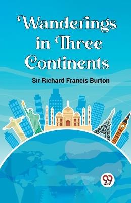 Wanderings in Three Continents - Richard Francis Burton - cover