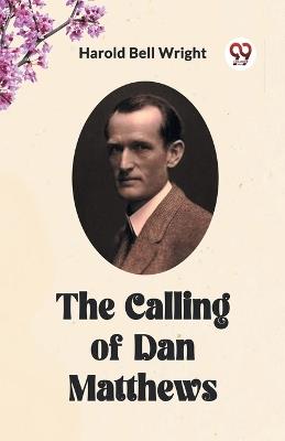 The Calling of Dan Matthews - Harold Bell Wright - cover