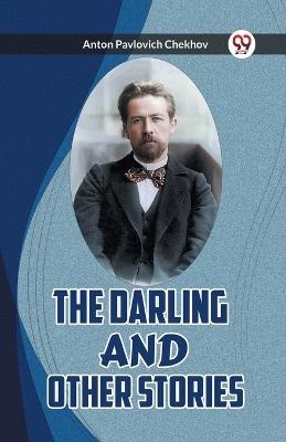 The Darling and Other Stories - Anton Pavlovich Chekhov - cover