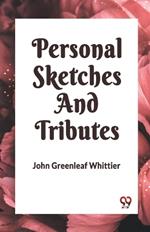 Personal Sketches and Tributes