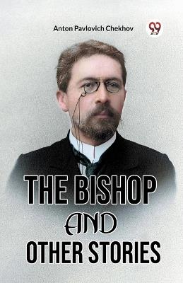 The Bishop and Other Stories - Anton Pavlovich Chekhov - cover